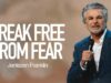 Break Free From Fear | Jentezen Franklin