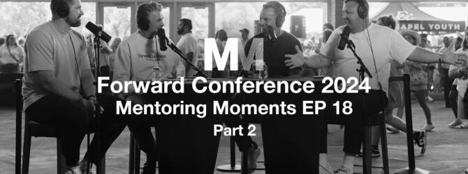 Mentoring Moments | EP 18: Forward Conference 2024 Part 2