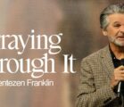 Praying Through It | Jentezen Franklin