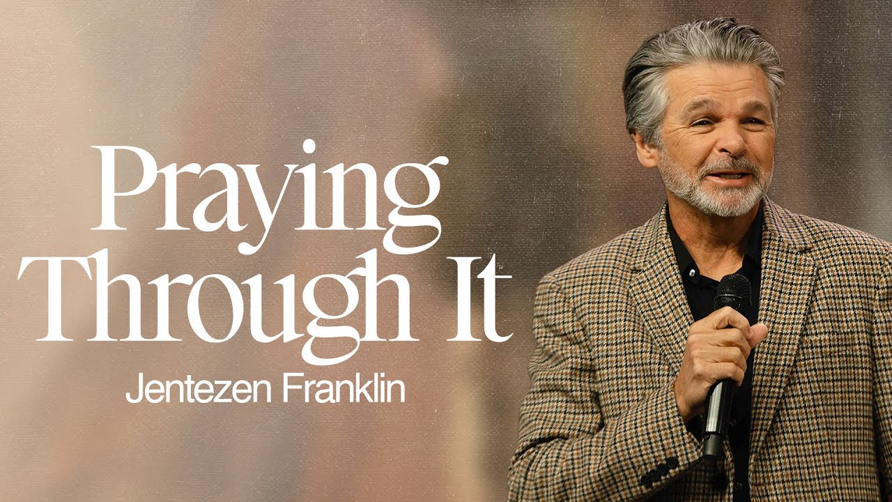 Praying Through It | Jentezen Franklin