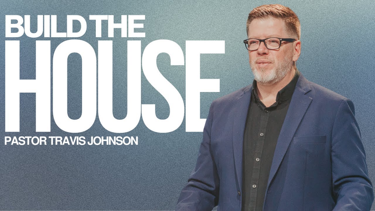 Unless The Lord Builds The House | Pastor Travis Johnson