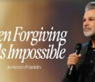 When Forgiving Feels Impossible | Jentezen Franklin