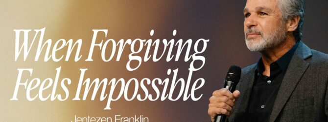 When Forgiving Feels Impossible | Jentezen Franklin