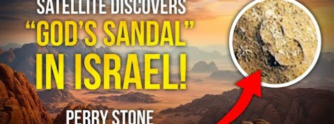 Satellite Discovers God’s Sandal In Israel | Perry Stone