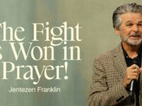 The Fight is Won in Prayer | Jentezen Franklin