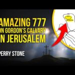 Amazing 777 On Gordon’s Calvary In Jerusalem | Perry Stone