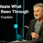 Don’t Waste What You’ve Been Through | Jentezen Franklin