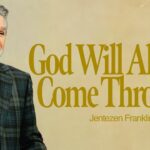 God Will Always Come Through | Jentezen Franklin