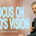Focus on God’s Vision | Jentezen Franklin