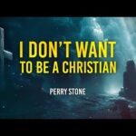 I Don’t Want To Be A Christian | Perry Stone