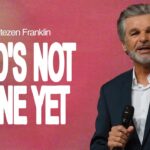 God’s Not Done Yet | Jentezen Franklin