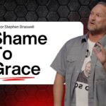 From Shame to Grace – Walking The Line – Pastor Stephen Braswell