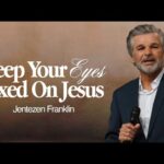 Keep Your Eyes Fixed on Jesus | Jentezen Franklin