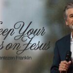 Keep Your Eyes on Jesus | Jentezen Franklin