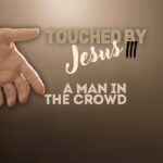 6.30.24- A Man in the Crowd | Touched by Jesus III | Mark 10:46-52 | Bishop Doyle Roberts