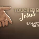 6.9.24- Touched by Jesus | The Samaritan Woman | John 4:1-42 | Bishop Doyle Roberts