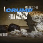 A Crumb for a Crisis | Matthew 15:21-28 | Dr. Bishop Wayne Dority