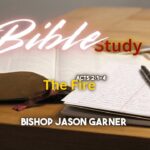 BIBLE STUDY | The Fire | Acts 2:1-4 | Bishop Jason Garner