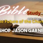 BIBLE STUDY | The Future of the Church | Revelation 3:8, 10-13 | Bishop Jason Garner
