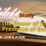BIBLE STUDY | The Power of the Presence of God | Exodus 33:7-11 | Bishop Dr. Leon A. Flood