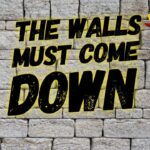 Do You Have Walls? They Must Come Down!!