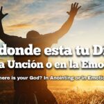 Donde esta tu Dios? En la unción o en la emoción. Ramon Valentin