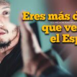 Eres mas de lo que ves en el espejo