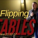 FLIPPING TABLES | Matthew 21:12-17 | Bishop Jason Garner