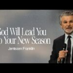 God Will Lead You Into Your New Season | Jentezen Franklin