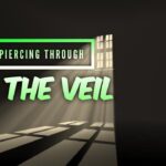 Piercing Through the Veil Pt. 1
