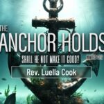 THE ANCHOR HOLDS 2 | Shall He Not Make it Good | Numbers 23:19 | Reverend Luella Cook