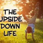 The Upside Down Life By Bishop D. Roberts