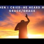 When I Cried – He Heard Me! Grace/Grace By Bishop D. Roberts