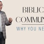 Why You Need Biblical Community | Known – Part 4