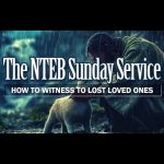 BIBLE BELIEVERS SUNDAY SERVICE: How To Witness To Lost Friends And Loved Ones Without Ruining Those Relationships And Burning Bridges