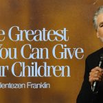 The Greatest Gift You Can Give Your Children | Jentezen Franklin