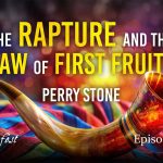 The Rapture and the Law of First Fruits [Part 2] | Episode 1299 | Perry Stone