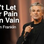 Don’t Let Your Pain Be In Vain | Jentezen Franklin