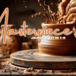 Masterpiece | Jeremiah 18: 1-6 | Bishop Jason Ganer