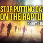 Stop Putting Dates On The Rapture! | Perry Stone
