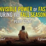 The Invisible Power of Fasting During the Fall Seasons | Episode 1304 | Perry Stone