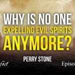 Why Is No One Expelling Evil Spirits Anymore? | Episode 1306 | Perry Stone