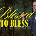 Blessed to Bless • Part 1 | Living from God’s Overflow to Serve Others