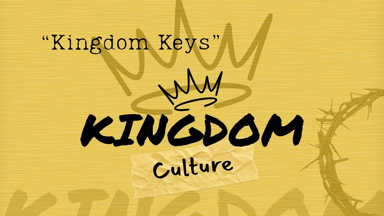 Kingdom Culture III Kingdom Keys Matthew 16:13 19 Pastor Jason