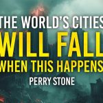The World’s Cities Will Fall When THIS Happens! | Perry Stone
