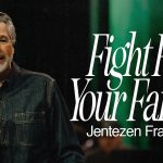 Fight For Your Family | Jentezen Franklin