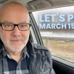 Watchman River Tom’s Podcasts March 15-21, 2026