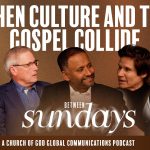 When Culture and the Gospel Collide | Between Sundays Podcast