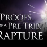 Seven Proofs of a Pretribulational Rapture :: By Michael Filipek