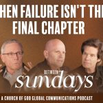 When Failure Isn’t the Final Chapter | Between Sundays Podcast